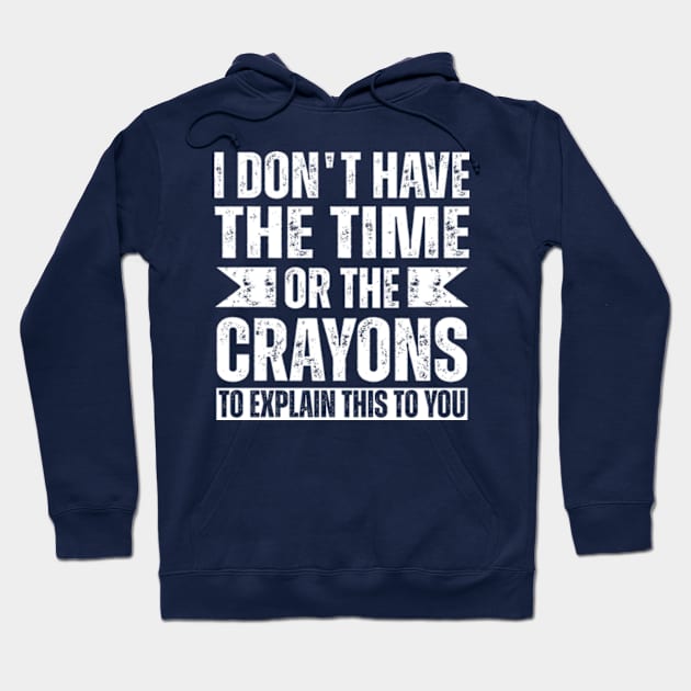 i dont have the time or the crayons to explain this to you,vintage gifts idea Hoodie by teenices